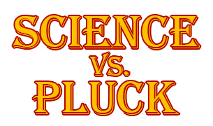 Science vs. Pluck